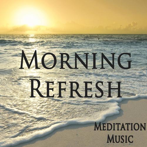 Morning Refresh Meditation Music