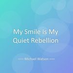 My Smile Is My Quiet Rebellion