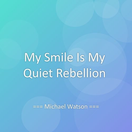 My Smile Is My Quiet Rebellion