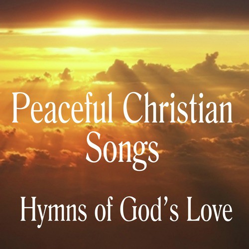Peaceful Instrumental Christian Songs: Hymns of God's Love