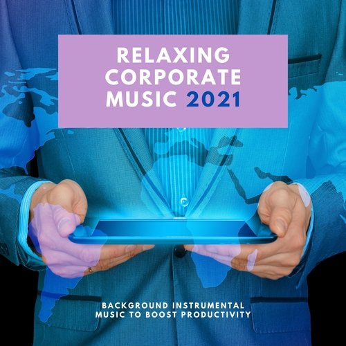 Relaxing Corporate Music 2021 - Background Instrumental Music to Boost Productivity