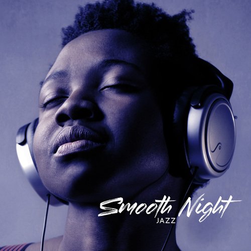 Smooth Night Jazz (Soulful and Chill Jazz for Sleepless Nights and Late Evenings)