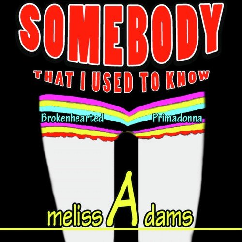 Somebody That I Used to Know (Brokenhearted Primadonna)