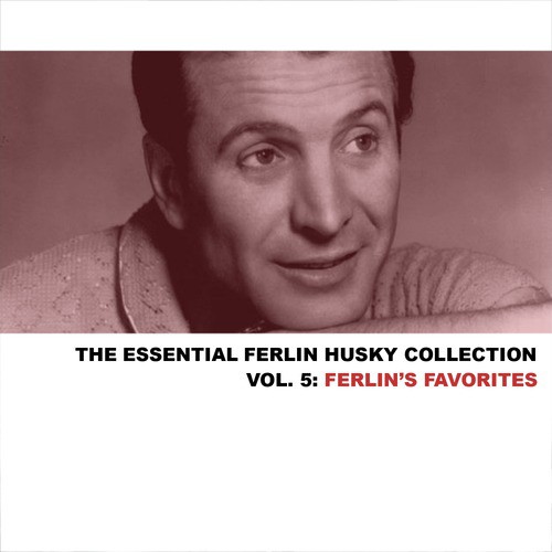 The Essential Ferlin Husky Collection, Vol. 5: Ferlin's Favorites