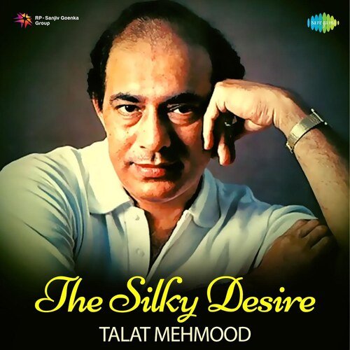 The Silky Desire - Talat Mehmood
