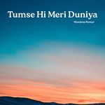Tumse Hi Meri Duniya