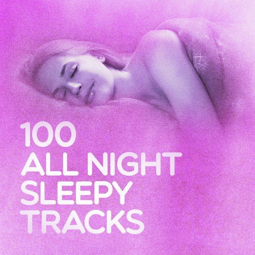 100 All Night Sleepy Tracks