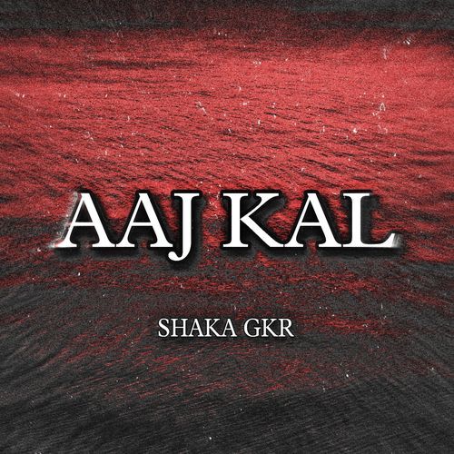 AAJ KAL