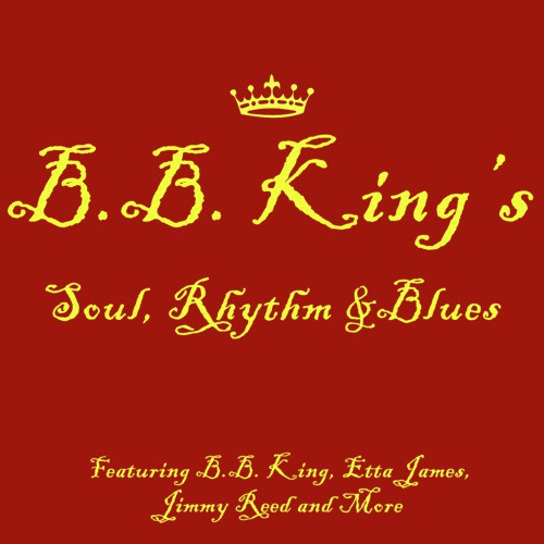 B.B. King's Soul, Rhythm & Blues Featuring B.B. King, Etta James, Jimmy Reed and More