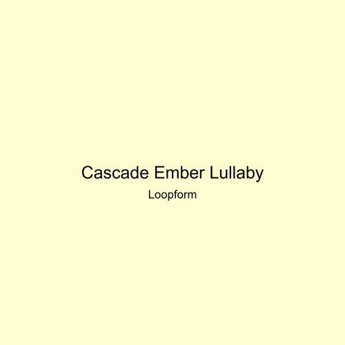 Cascade Ember Lullaby