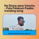 Na Sharp aana Veechu - Pala Palakum Paalko trending song