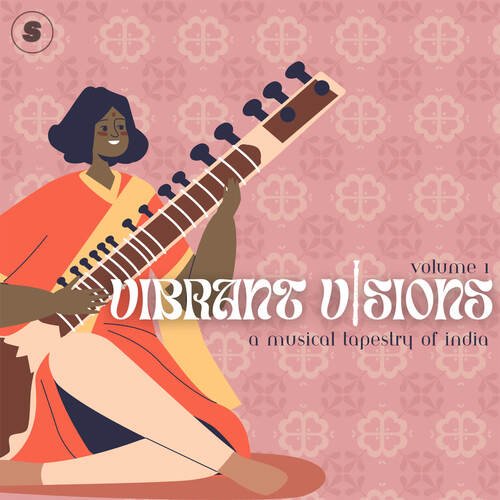 VIBRANT VISIONS - VOLUME I (A Musical Tapestry Of India)