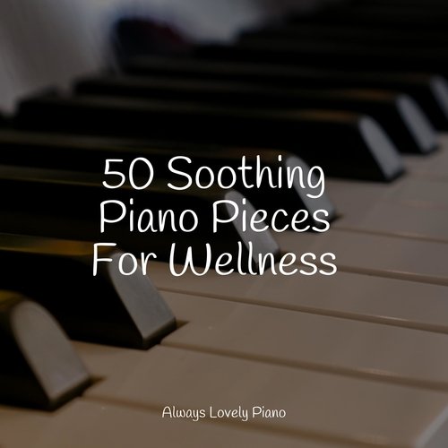 50 Soothing Piano Pieces For Wellness