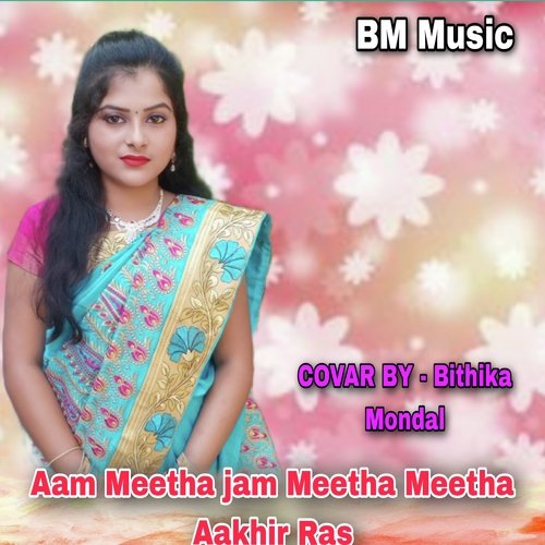 Aam Meetha jam Meetha Meetha Aakhir Ras