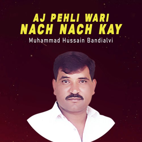 Aj Pehli Wari Nach Nach Kay