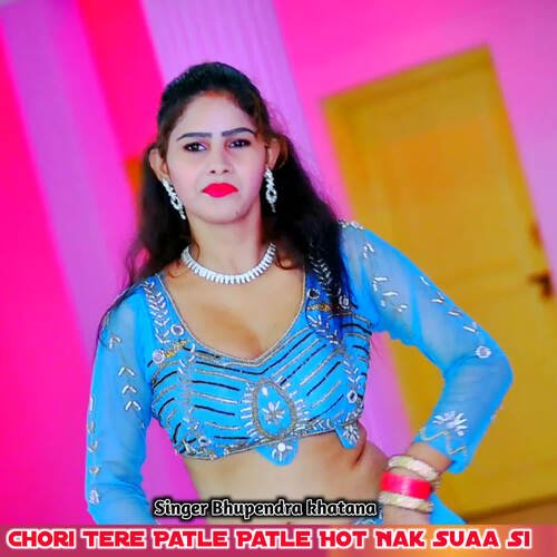 Chori Tere Patle Patle Hot Nak Suaa Si