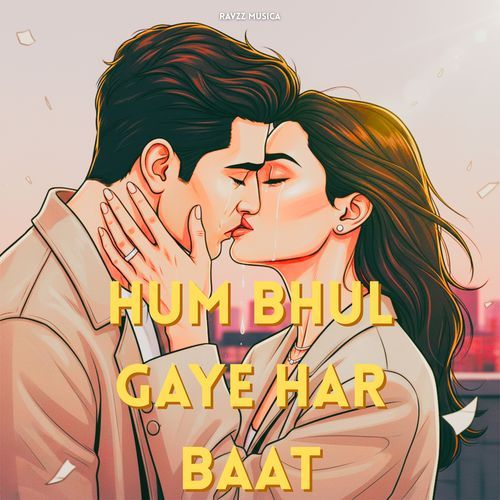 Hum Bhul Gaye Har Baat