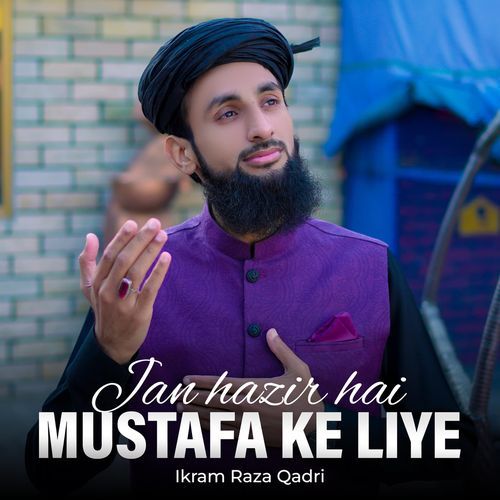 Jan Hazir Hai Mustafa Ke Liye