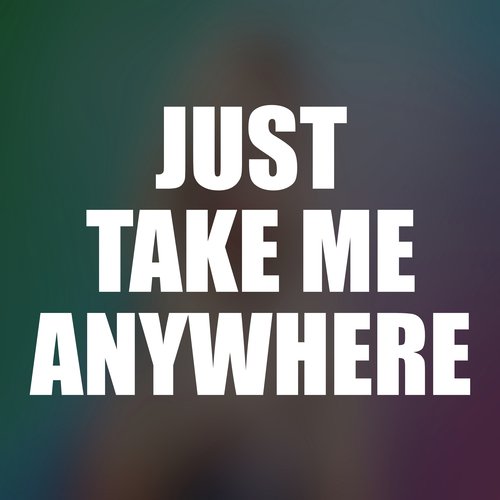 Just Take Me Anywhere_poster_image