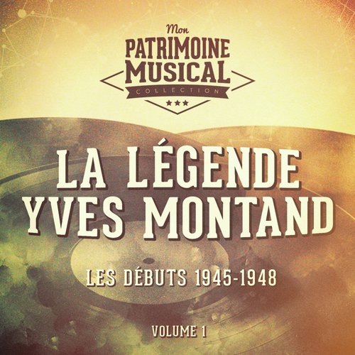La légende Yves Montand, Vol. 1 : Les débuts 1945-1948