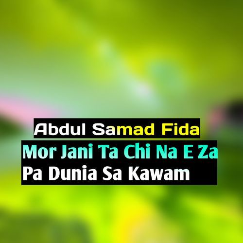 Mor Jani Ta Chi Na E Za Pa Dunia Sa Kawam