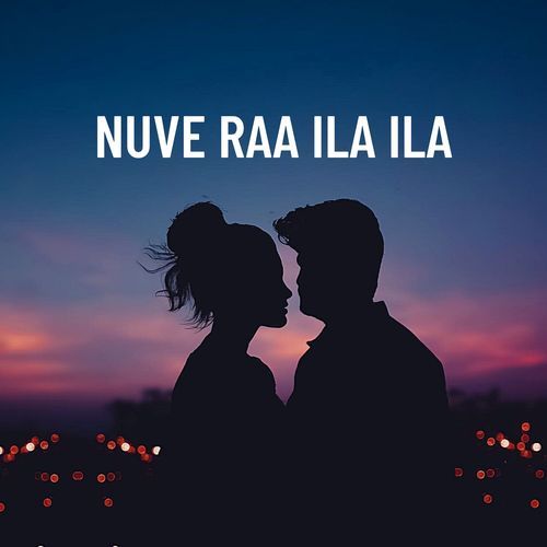 Nuve Raa Ila Ila