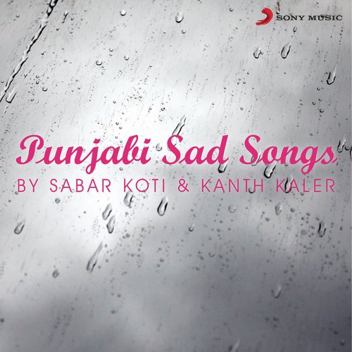 Punjabi Sad Songs by Sabar Koti & Kanth Kaler