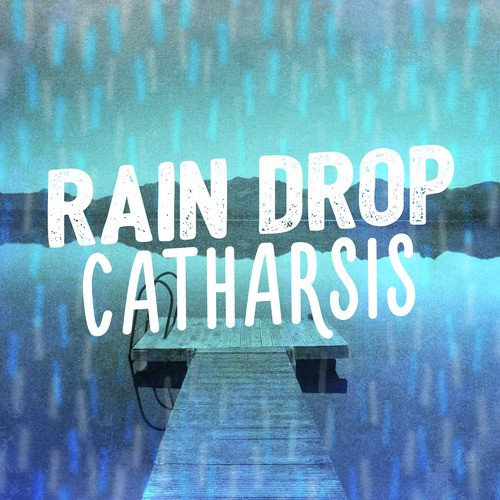 Rain Drop Catharsis