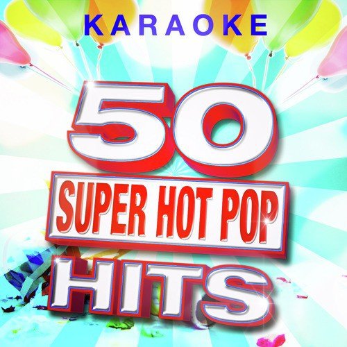 50 Super Hot Pop Karaoke Hits