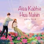 Aisa Kabhie Hua Nahin (Lofi Flip)
