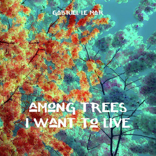 Among Trees I Want to Live