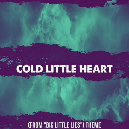 Cold Little Heart (From "Big Little Lies" Theme) [Cover]_poster_image