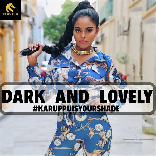 Dark And Lovely (Karuppu Is Your Shade)