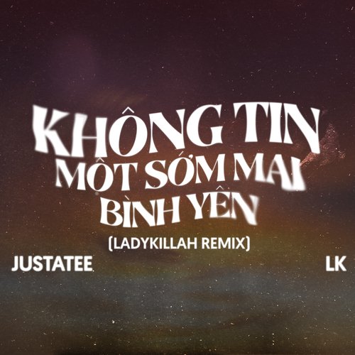 Không Tin Một Sớm Mai Bình Yên (LadyKillah Remix)