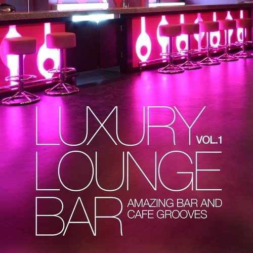 Luxury Lounge Bar, Vol. 1 (Amazing Bar and Cafe Grooves)