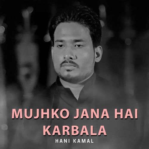 Mujhko Jana Hai Karbala