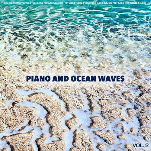 Piano and Ocean Waves: Relaxing Instrumental Music and Nature Sounds For Spa Music, Massage Music, Studying Music and Sleep Music, Vol. 2