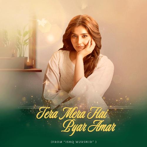 Tera Mera Hai Pyar Amar (From "Ishq Murshid")