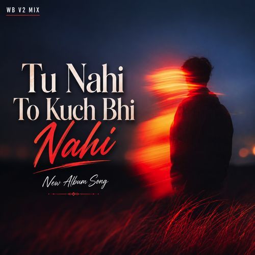 Tu Nahi To Kuch Bhi Nahi