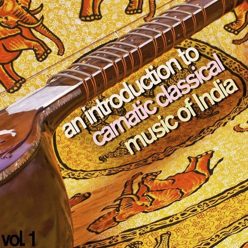 An Introduction to Carnatic Classical Music of India, Vol. 1