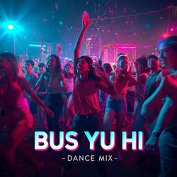 Bus yu hi dance mix