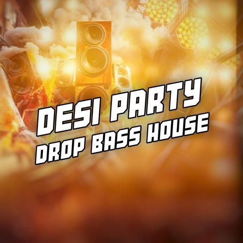 Desi Party Music Drop Bass House
