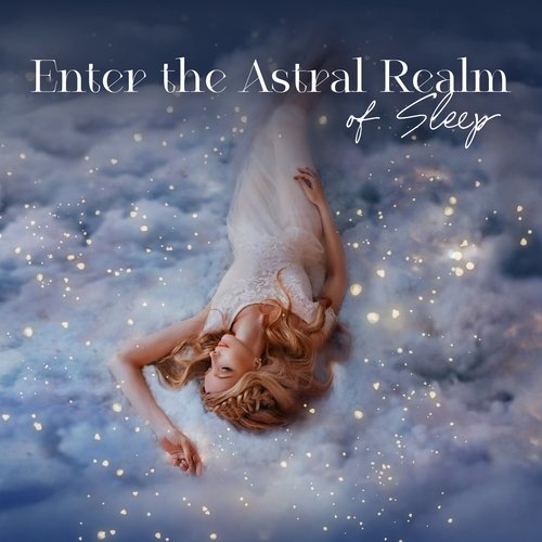 Enter the Astral Realm of Sleep