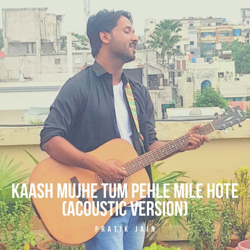 Kaash Mujhe Tum Pehle Mile Hote (Acoustic Version)