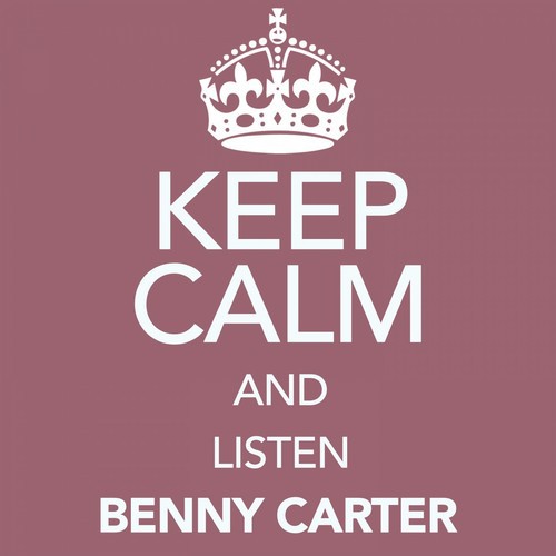 Keep Calm and Listen Benny Carter