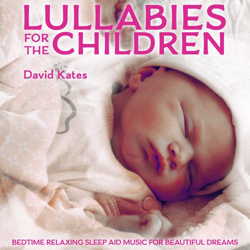 Lullabies for the Children: Bedtime Relaxing Sleep Aid Music for Beautiful Dreams