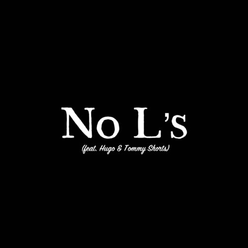 No L's (feat. Tommy Shorts & Hugo)