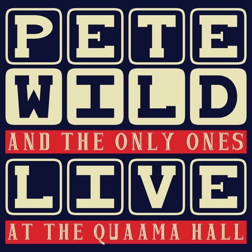 Pete Wild & The Only Ones: Live At the Quaama Hall