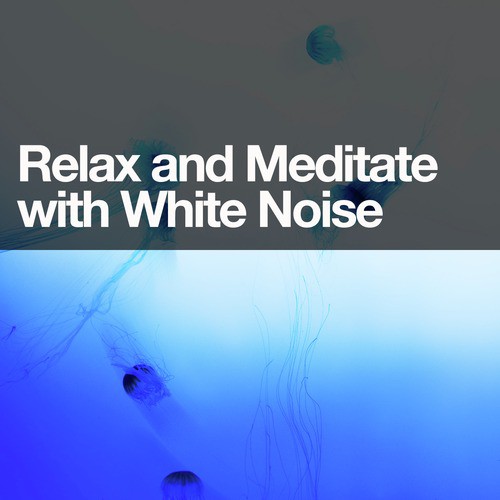 Relax and Meditate with White Noise