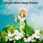 Shyam Mere Sang Chalna